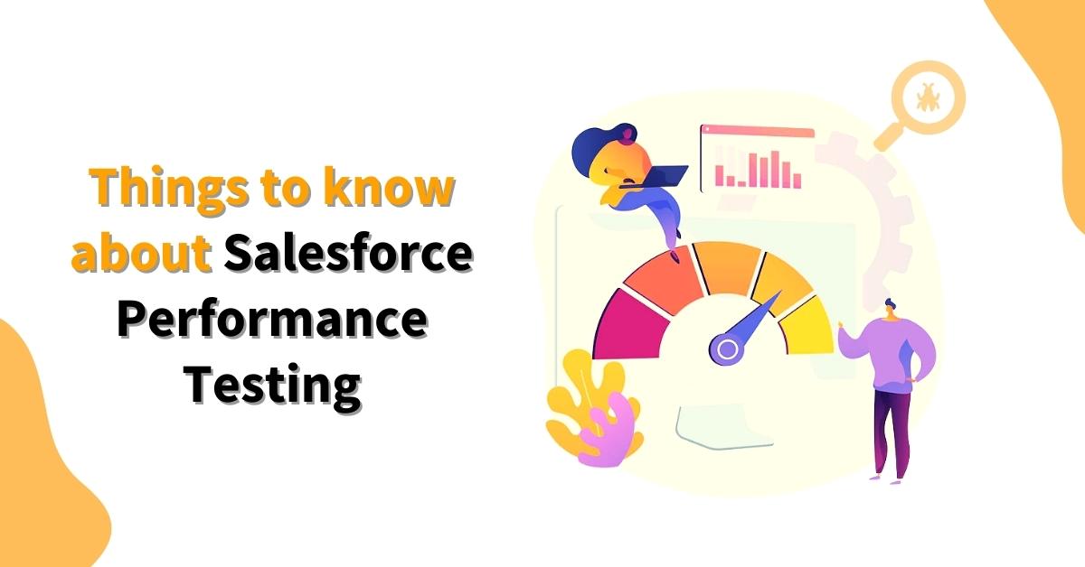 Things to know about Salesforce Performance Testing