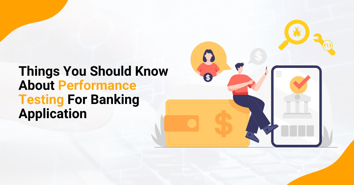 Things You Should Know About Performance Testing For Banking Application