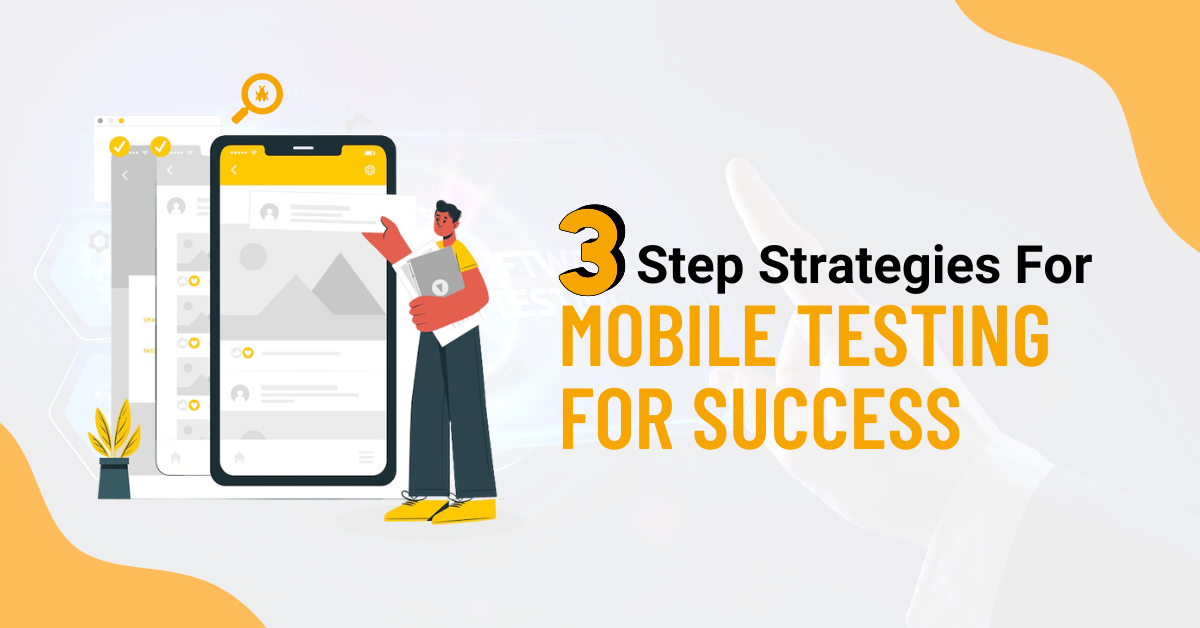 3 Step Strategies For Mobile Testing For Success