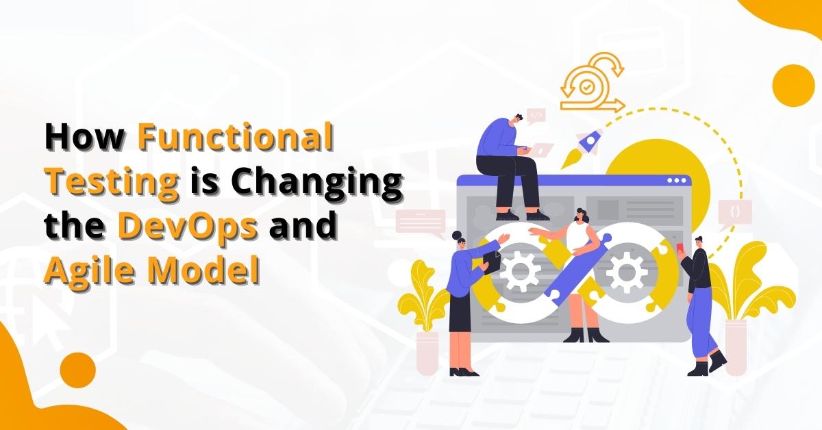 How Functional Testing is Changing the DevOps and Agile Model