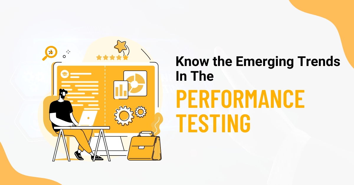Know the Emerging Trends in the Performance Testing
