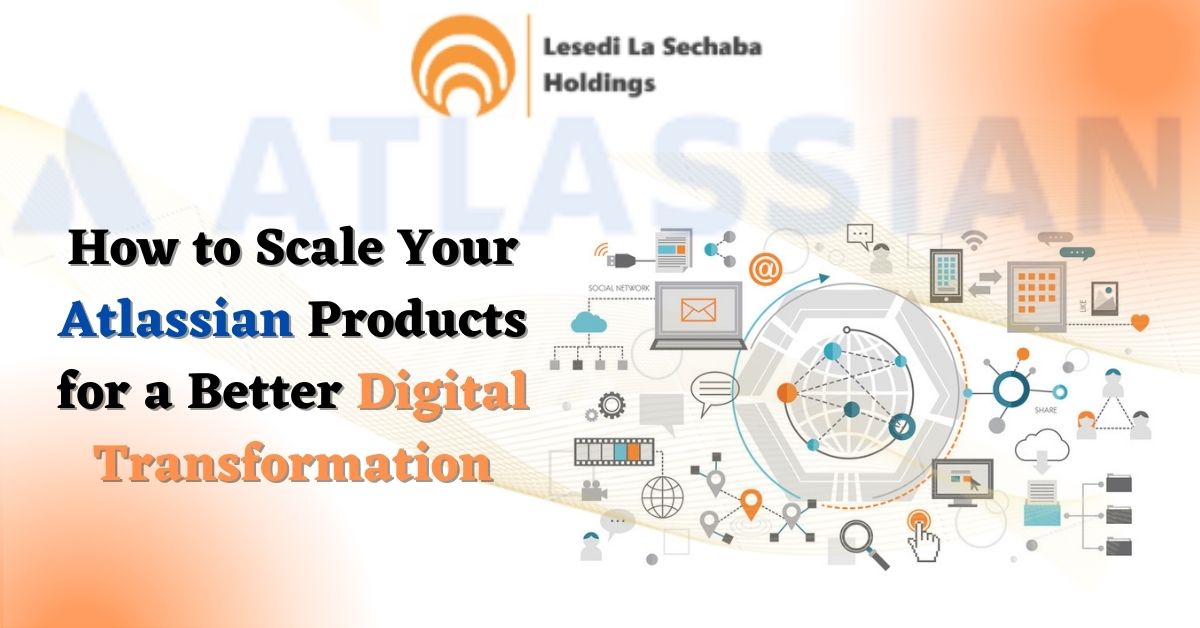 How to Scale Your Atlassian Products for a Better Digital Transformation?